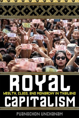 Royal Capitalism: Wealth, Class, and Monarchy in Thailand Paperback University of Wisconsin Press