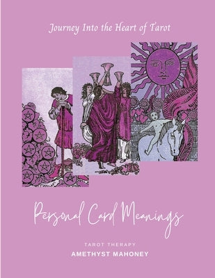 Personal Card Meanings: Journey Into the Heart of Tarot by Mahoney, Amethyst