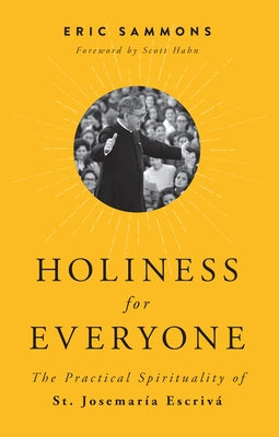 Holiness for Everyone: The Practical Spirituality of St. Josemaria Escriva Paperback Sophia Institute Press