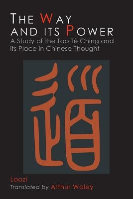 The Way and Its Power: Lao Tzu's Tao Te Ching and Its Place in Chinese Thought Paperback Martino Fine Books