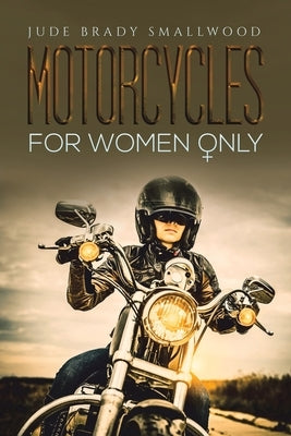 Motorcycles for Women Only Paperback Austin Macauley