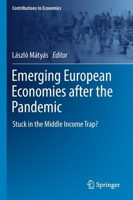 Emerging European Economies After the Pandemic: Stuck in the Middle Income Trap? by Mátyás, László