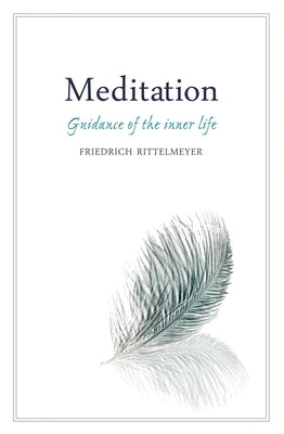 Meditation: Guidance of the Inner Life by Rittelmeyer, Friedrich