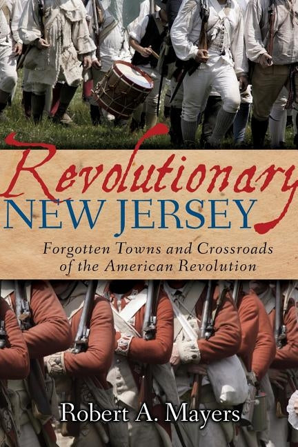 Revolutionary New Jersey: Forgotten Towns and Crossroads of the American Revolution Paperback American History Press