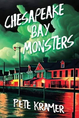 Chesapeake Bay Monsters by Kramer, Pete