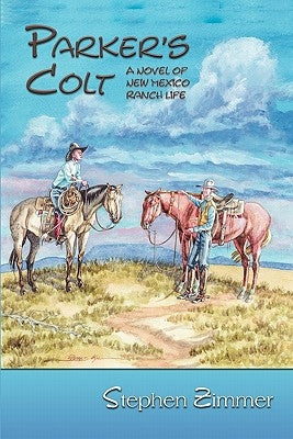 Parker's Colt: A Novel of New Mexico Ranch Life by Zimmer, Stephen