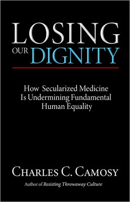 Losing Our Dignity: How Secularized Medicine is Undermining Fundamental Human Equality Paperback New City Press