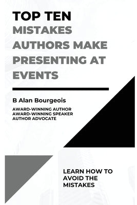 Top Ten Mistakes Authors Make Presenting at Events by Bourgeois, B. Alan