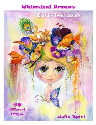 Adult Coloring Book - Whimsical Dreams: Color up a Fantasy, Magic Characters. All ages. 50 Different Images printed on single-sided pages by Spiri, Julia