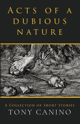 Acts of a Dubious Nature: A Collection of Short Stories Paperback Stone Cold Press