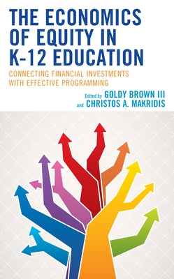 The Economics of Equity in K-12 Education: Connecting Financial Investments with Effective Programming Paperback Rowman & Littlefield Publishers