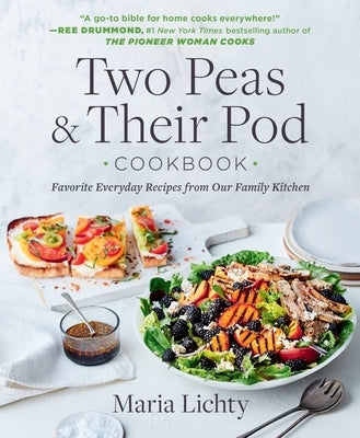 Two Peas & Their Pod Cookbook: Favorite Everyday Recipes from Our Family Kitchen Grand Central Publishing