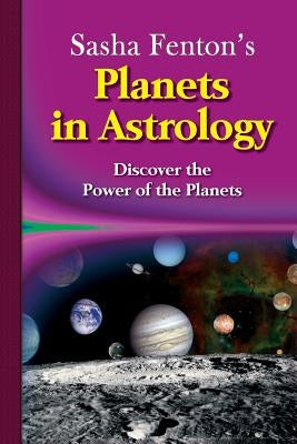 Sasha Fenton's Planets in Astrology by Fenton, Sasha