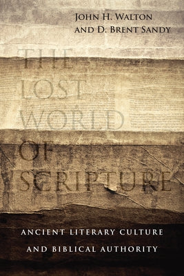The Lost World of Scripture: Ancient Literary Culture and Biblical Authority Paperback IVP Academic