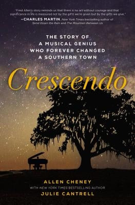 Crescendo: The Story of a Musical Genius Who Forever Changed a Southern Town by Cheney, Allen