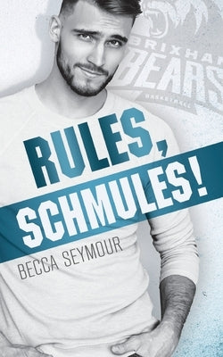Rules, Schmules! by Seymour, Becca