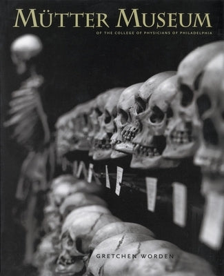 The Mütter Museum: Of the College of Physicians of Philadelphia by Worden, Gretchen
