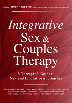 Integrative Sex & Couples Therapy: A Therapist's Guide to New and Innovative Approaches by Nelson, Tammy
