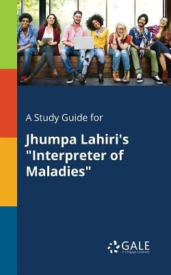 A Study Guide for Jhumpa Lahiri's "Interpreter of Maladies" by Gale, Cengage Learning