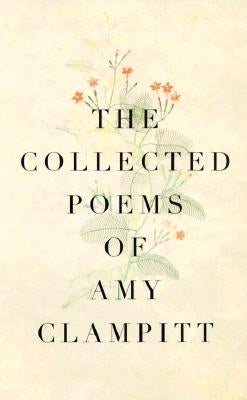 The Collected Poems of Amy Clampitt Paperback Knopf Publishing Group