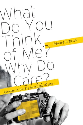 What Do You Think of Me? Why Do I Care?: Answers to the Big Questions of Life Paperback New Growth Press