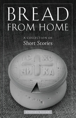 Bread from Home: A Collection of Short Stories Paperback Ancient Faith Publishing