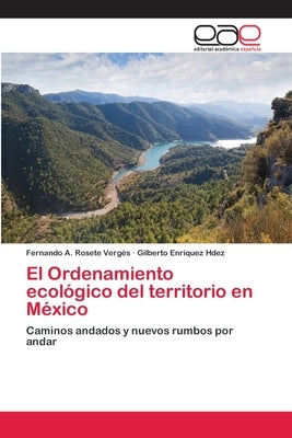 El Ordenamiento ecológico del territorio en México by Rosete Vergés, Fernando A.