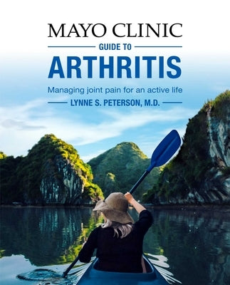 Mayo Clinic Guide to Arthritis: Managing Joint Pain for an Active Life by Peterson, Lynne S.