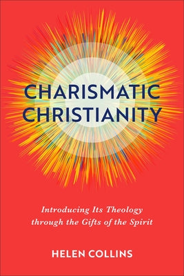 Charismatic Christianity: Introducing Its Theology Through the Gifts of the Spirit Paperback Baker Academic