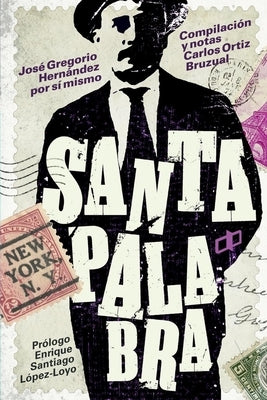 Santa palabra: José Gregorio Hernández por sí mismo by López-Loyo, Enrique Santiago