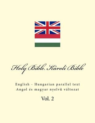 Holy Bible. Károli Bible: English - Hungarian Parallel Text by Kushnir, Ivan