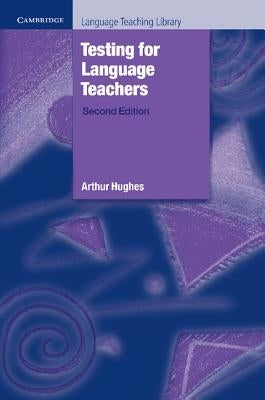 Testing for Language Teachers by Hughes, Arthur