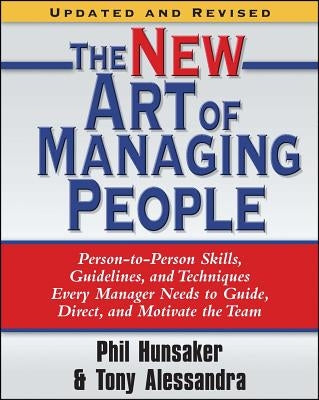 The New Art of Managing People, Updated and Revised: Person-To-Person Skills, Guidelines, and Techniques Every Manager Needs to Guide, Direct, and Mot Paperback Free Press