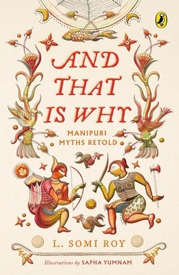 And That Is Why . . . Manipuri Myths Retold: (A Full-Colour Book with Manipuri Art) by Roy, L.