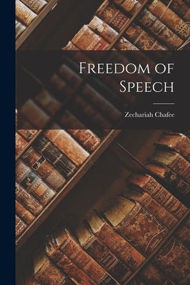 Freedom of Speech by Chafee, Zechariah