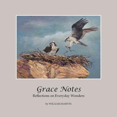 Grace Notes: Reflections on Everyday Wonders by Marvin, William