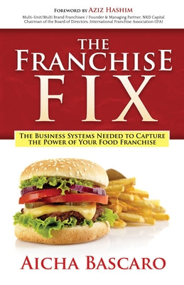 The Franchise Fix: The Business Systems Needed to Capture the Power of Your Food Franchise by Bascaro, Aicha