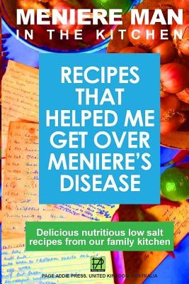 Meniere Man In The Kitchen: Recipes That Helped Me Get Over Meniere's by Man, Meniere
