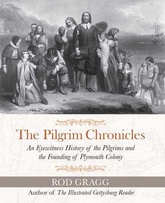 The Pilgrim Chronicles: An Eyewitness History of the Pilgrims and the Founding of Plymouth Colony Paperback Regnery History