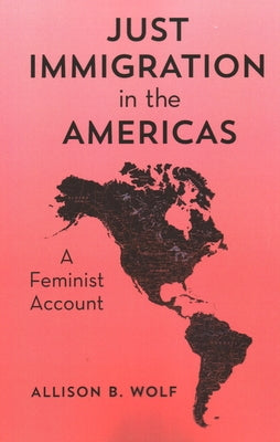 Just Immigration in the Americas: A Feminist Account Paperback Rowman & Littlefield Publishers