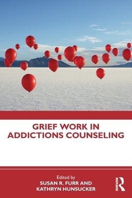 Grief Work in Addictions Counseling by Furr, Susan R.