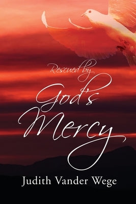 Rescued by God's Mercy by Vander Wege, Judith