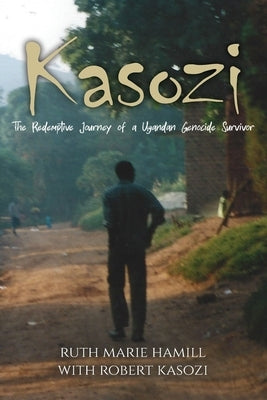 Kasozi: The Redemptive Journey of a Ugandan Genocide Survivor Paperback Trilogy Christian Publishing