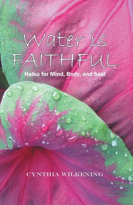 Water Is Faithful: Haiku for Mind, Body, and Soul Paperback WestBow Press