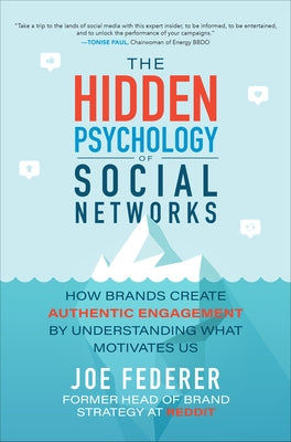 The Hidden Psychology of Social Networks: How Brands Create Authentic Engagement by Understanding What Motivates Us by Federer, Joe