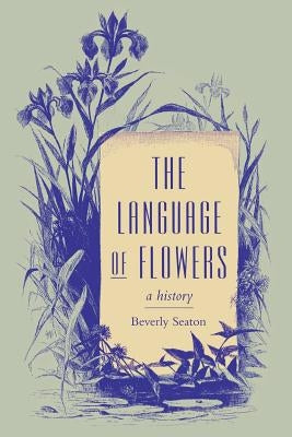 The Language of Flowers: A History by Seaton, Beverly