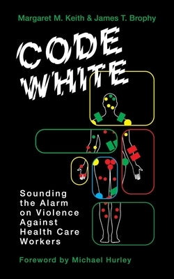 Code White: Sounding the Alarm on Violence Against Healthcare Workers Paperback Between the Lines