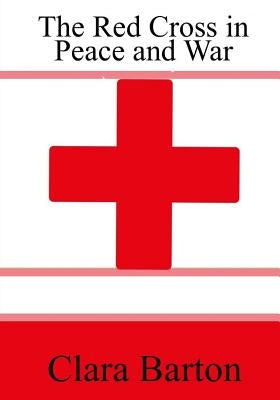 The Red Cross in Peace and War Paperback Createspace Independent Publishing Platform