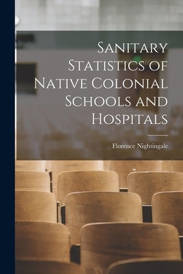 Sanitary Statistics of Native Colonial Schools and Hospitals Paperback Legare Street Press