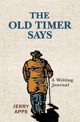 The Old Timer Says: A Writing Journal by Apps, Jerry